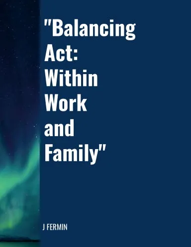 "Balancing Act: Within Work and Family"